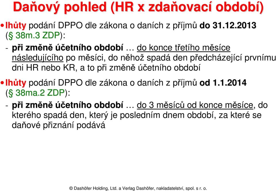 prvnímu dni HR nebo KR, a to při změně účetního období lhůty podání DPPO dle zákona o daních z příjmů od 1.1.2014 ( 38ma.