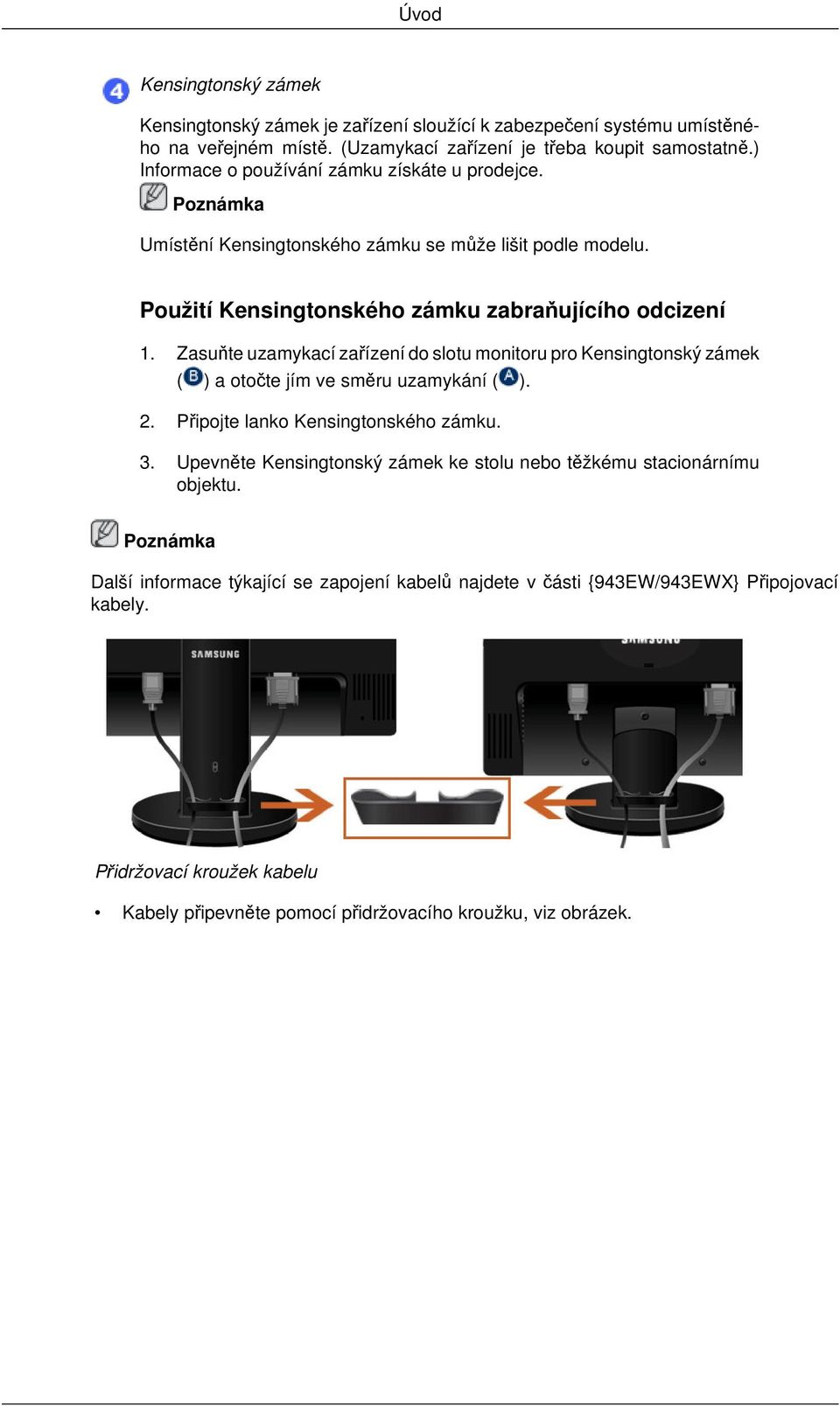 Zasuňte uzamykací zařízení do slotu monitoru pro Kensingtonský zámek ( ) a otočte jím ve směru uzamykání ( ). 2. Připojte lanko Kensingtonského zámku. 3.