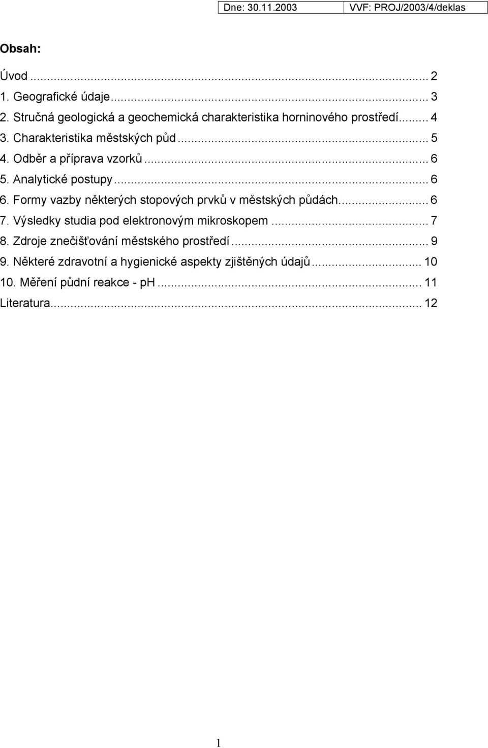 Formy vazby některých stopových prvků v městských půdách... 6 7. Výsledky studia pod elektronovým mikroskopem... 7 8.