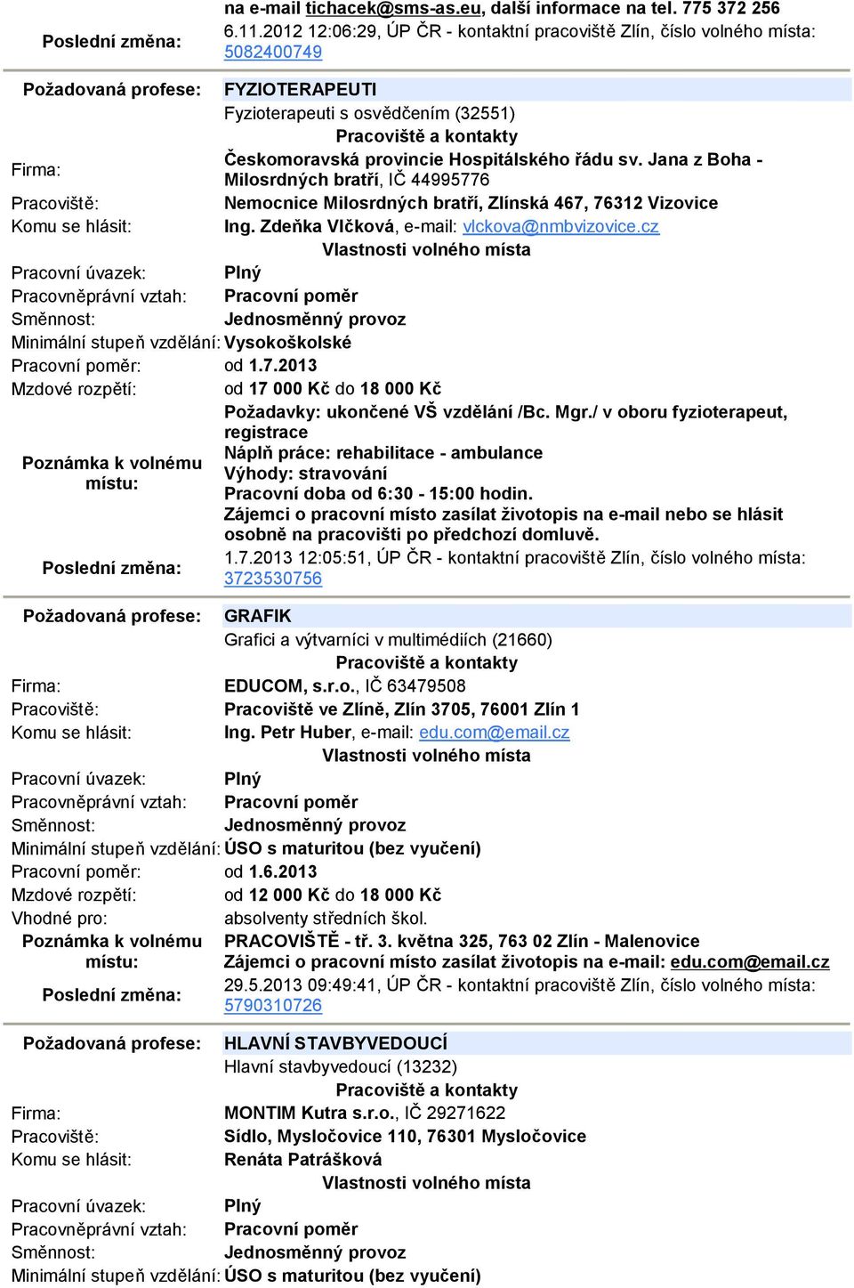 řádu sv. Jana z Boha - Milosrdných bratří, IČ 44995776 Nemocnice Milosrdných bratří, Zlínská 467, 76312 Vizovice Ing. Zdeňka Vlčková, e-mail: vlckova@nmbvizovice.