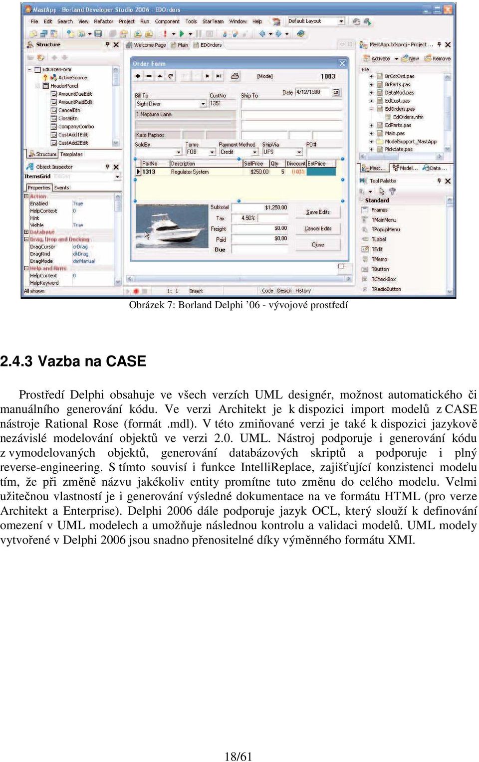 Nástroj podporuje i generování kódu z vymodelovaných objektů, generování databázových skriptů a podporuje i plný reverse-engineering.