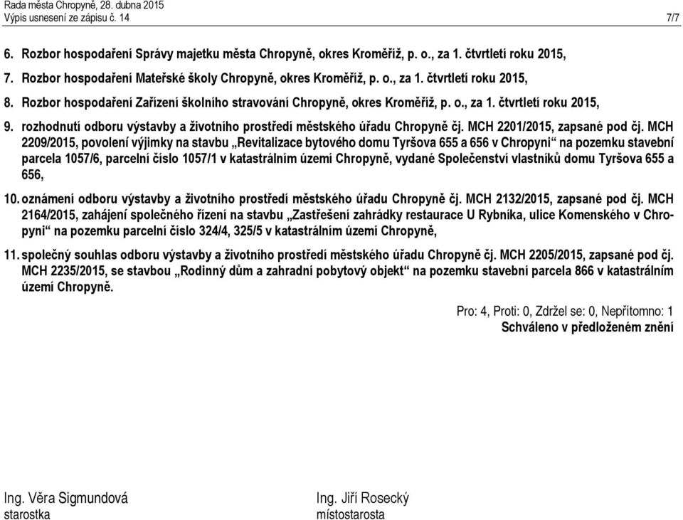 rozhodnutí odboru výstavby a životního prostředí městského úřadu Chropyně čj. MCH 2201/2015, zapsané pod čj.