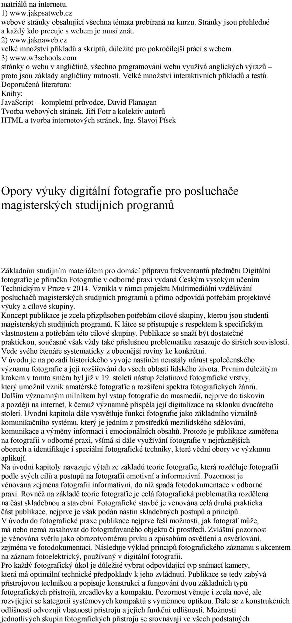 com stránky o webu v angličtině, všechno programování webu využívá anglických výrazů proto jsou základy angličtiny nutností. Velké množství interaktivních příkladů a testů.