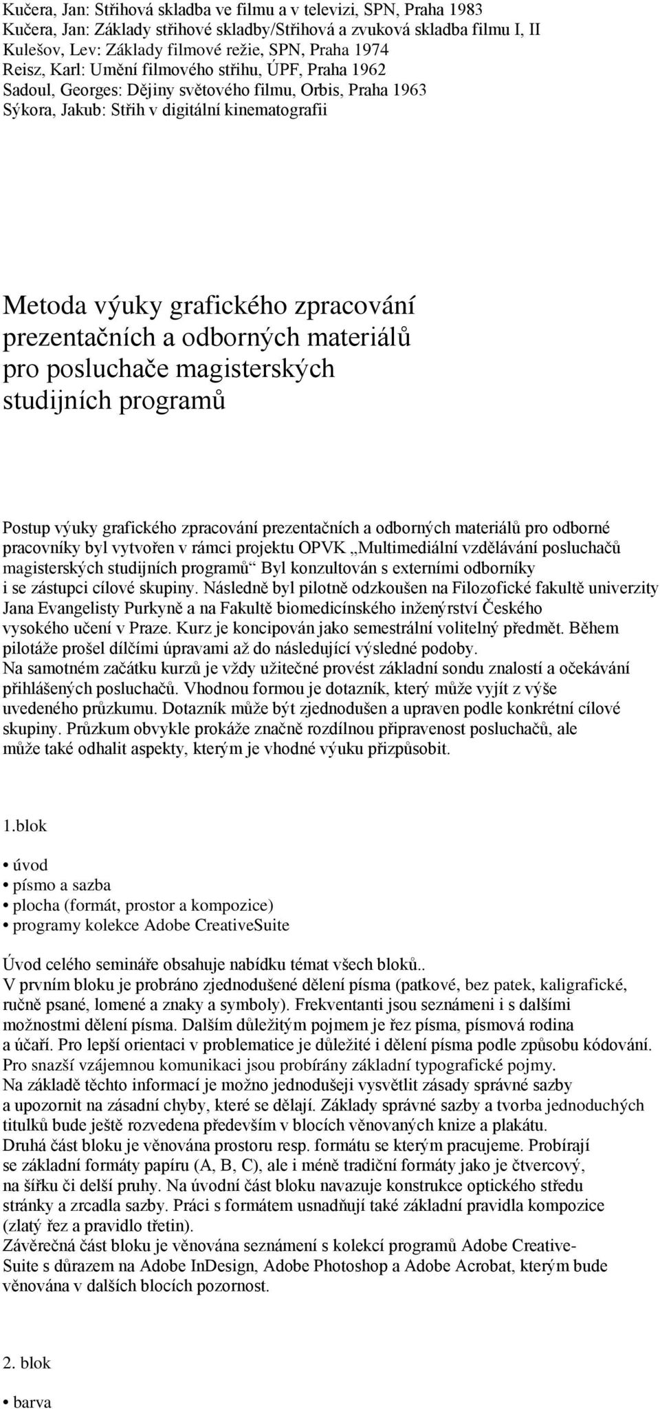 prezentačních a odborných materiálů pro posluchače magisterských studijních programů Postup výuky grafického zpracování prezentačních a odborných materiálů pro odborné pracovníky byl vytvořen v rámci