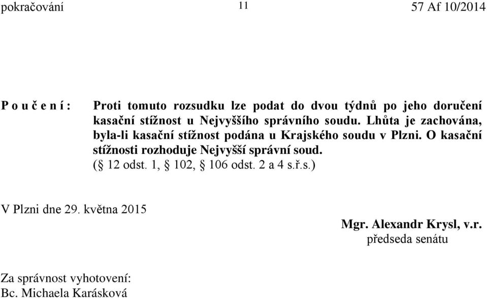 Lhůta je zachována, byla-li kasační stížnost podána u Krajského soudu v Plzni.