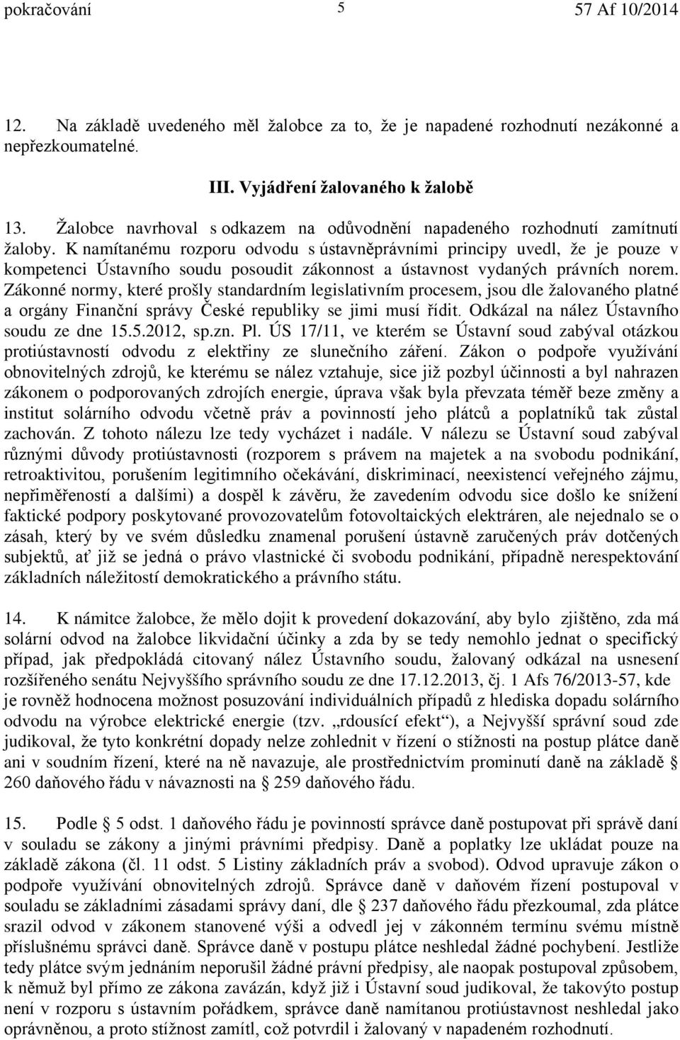 K namítanému rozporu odvodu s ústavněprávními principy uvedl, že je pouze v kompetenci Ústavního soudu posoudit zákonnost a ústavnost vydaných právních norem.