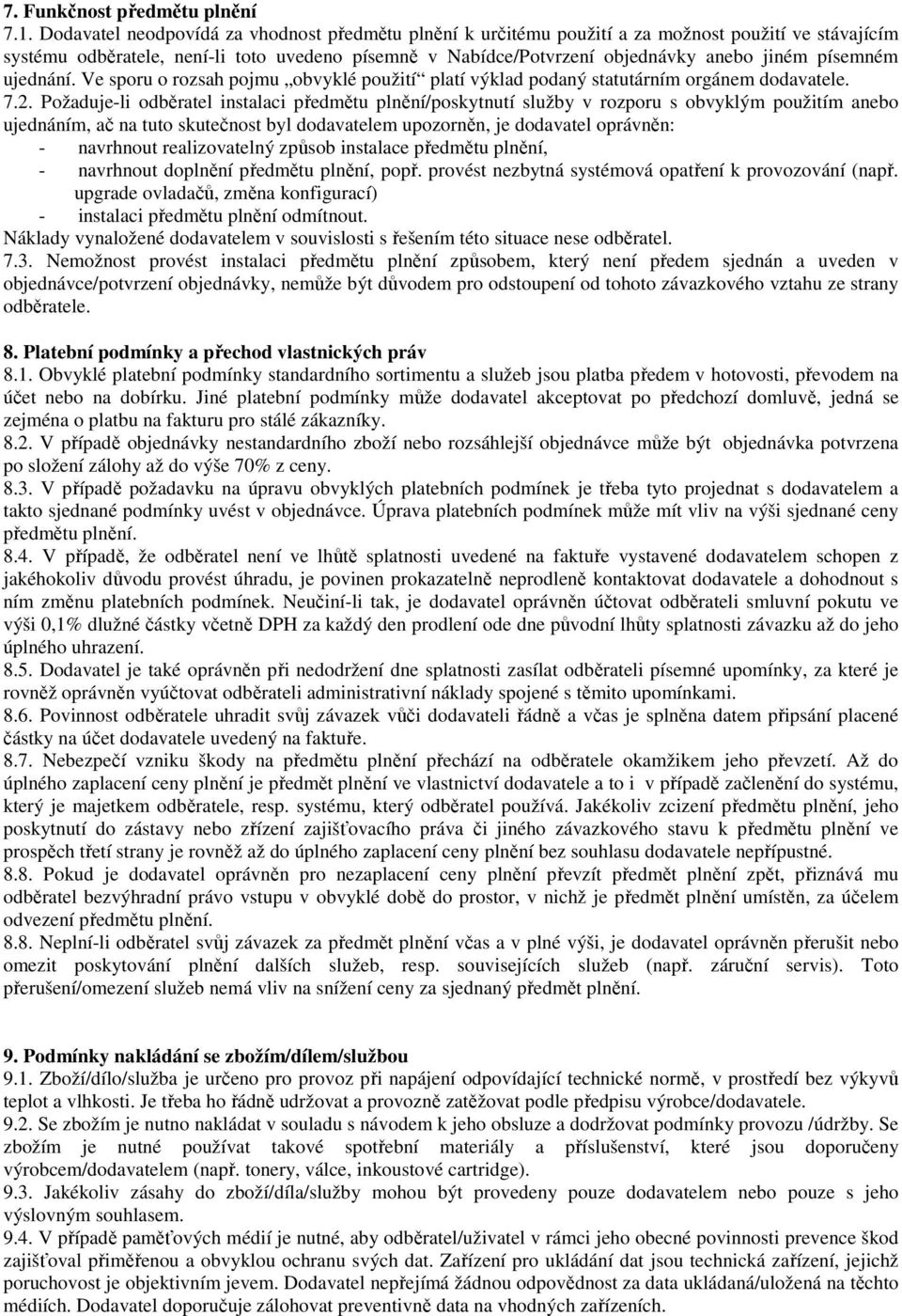 písemném ujednání. Ve sporu o rozsah pojmu obvyklé použití platí výklad podaný statutárním orgánem dodavatele. 7.2.