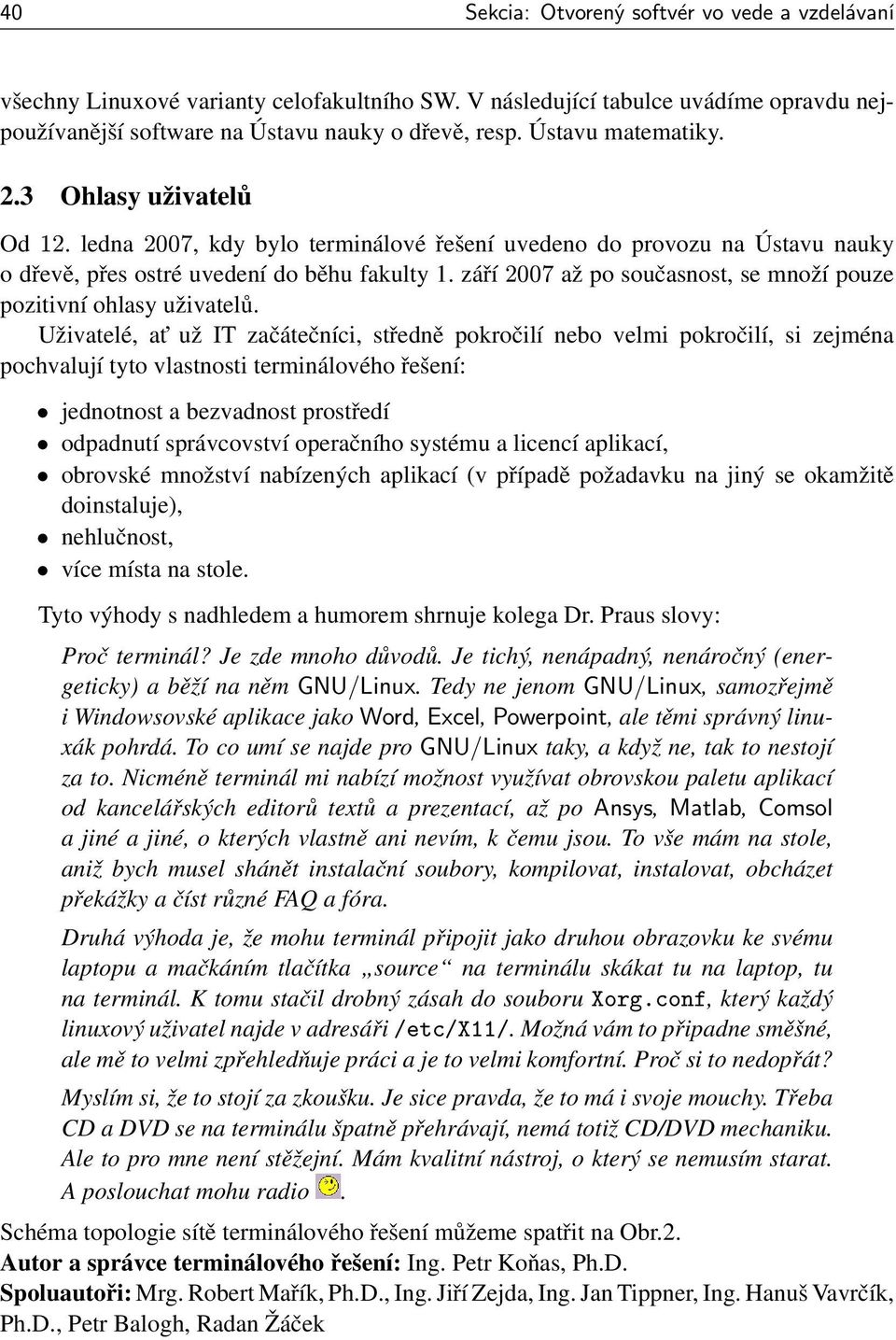 září2007 až po současnost, se množí pouze pozitivní ohlasy uživatelů.