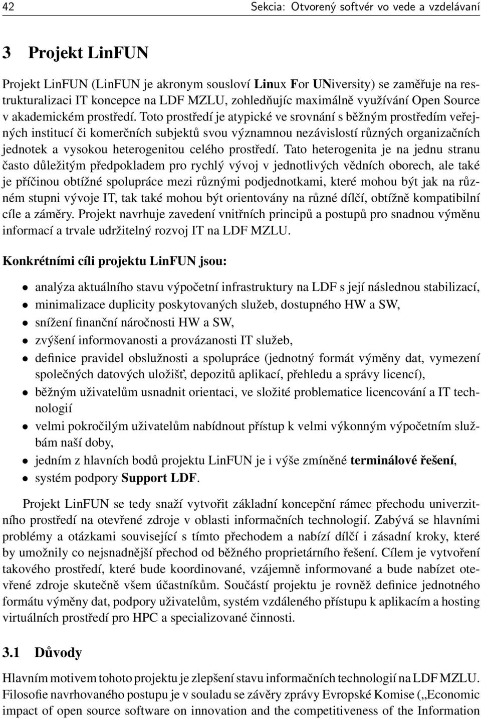 Toto prostředí je atypické ve srovnání s běžným prostředím veřejných institucí či komerčních subjektů svou významnou nezávislostí různých organizačních jednotek a vysokou heterogenitou celého