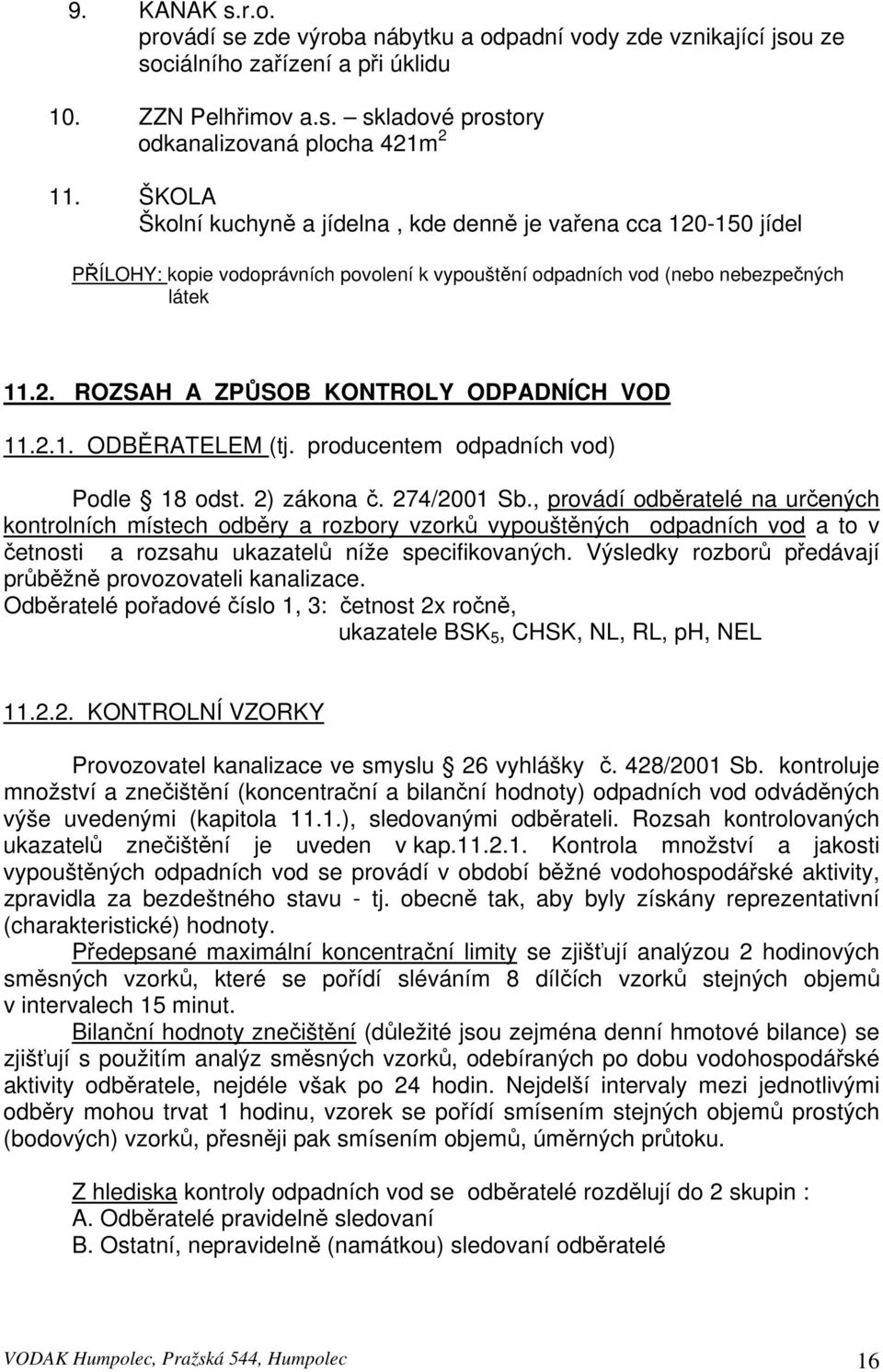 2.1. ODBĚRATELEM (tj. producentem odpadních vod) Podle 18 odst. 2) zákona č. 274/2001 Sb.