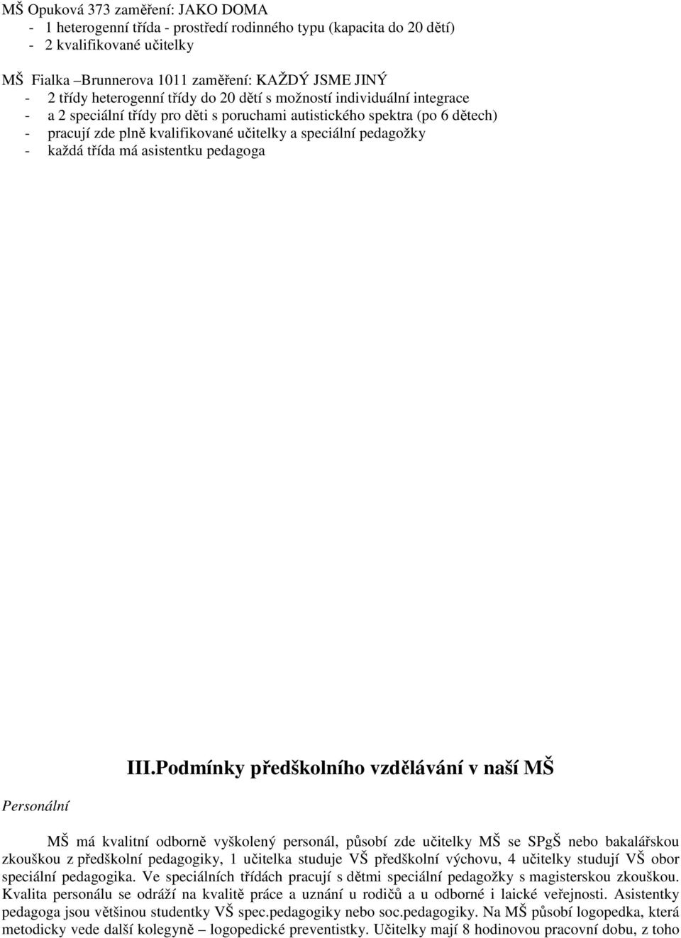 pedagožky - každá třída má asistentku pedagoga Personální III.