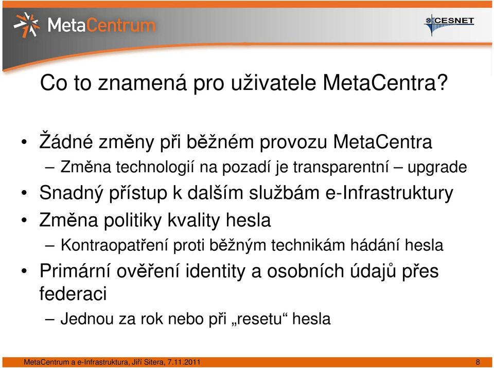 přístup k dalším službám e-infrastruktury Změna politiky kvality hesla Kontraopatření proti běžným