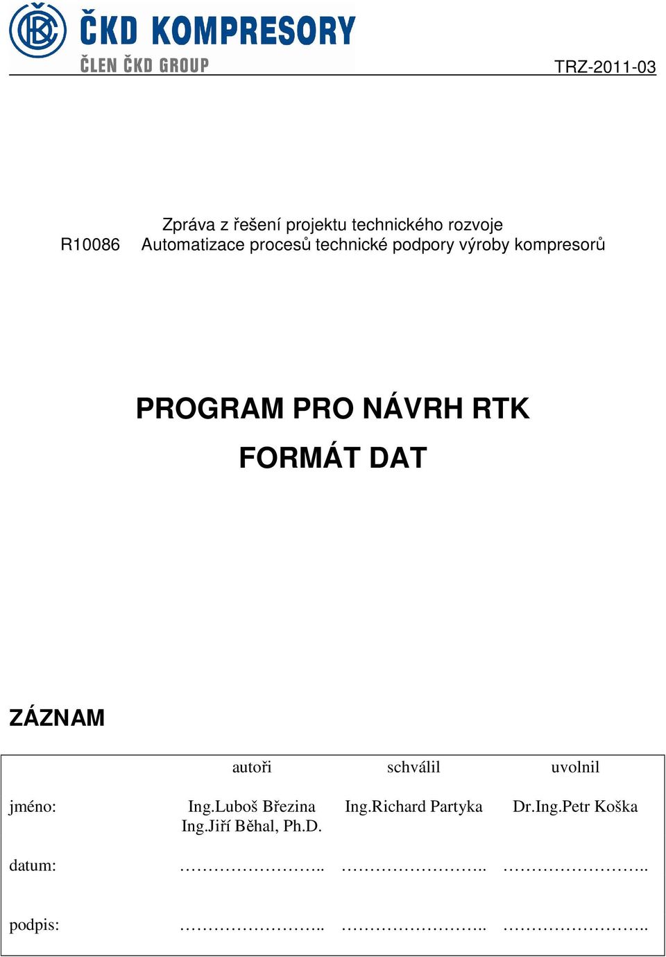 NÁVRH RTK FORMÁT DAT ZÁZNAM autoři schválil uvolnil jméno: Ing.