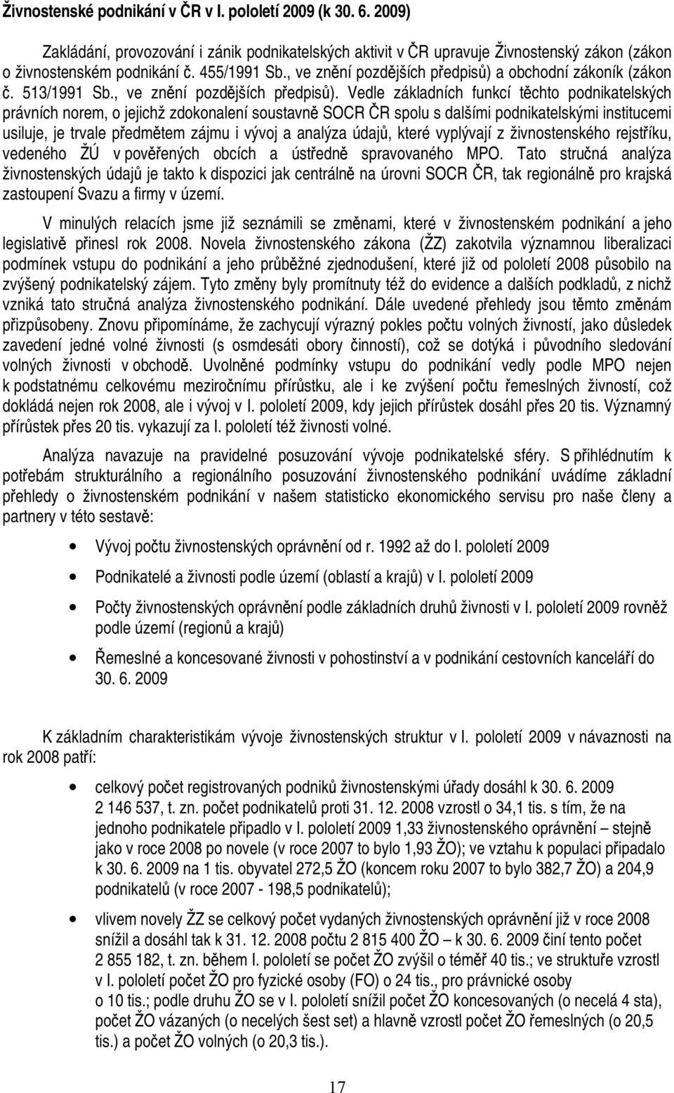 a obchodní zákoník (zákon č. 513/1991 Sb., ve znění pozdějších předpisů).