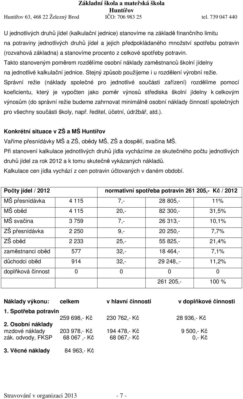 Stejný způsob použijeme i u rozdělení výrobní režie.