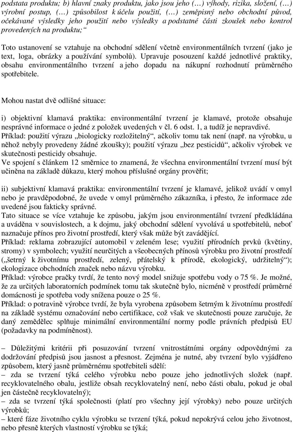 obrázky a používání symbolů). Upravuje posouzení každé jednotlivé praktiky, obsahu environmentálního tvrzení a jeho dopadu na nákupní rozhodnutí průměrného spotřebitele.