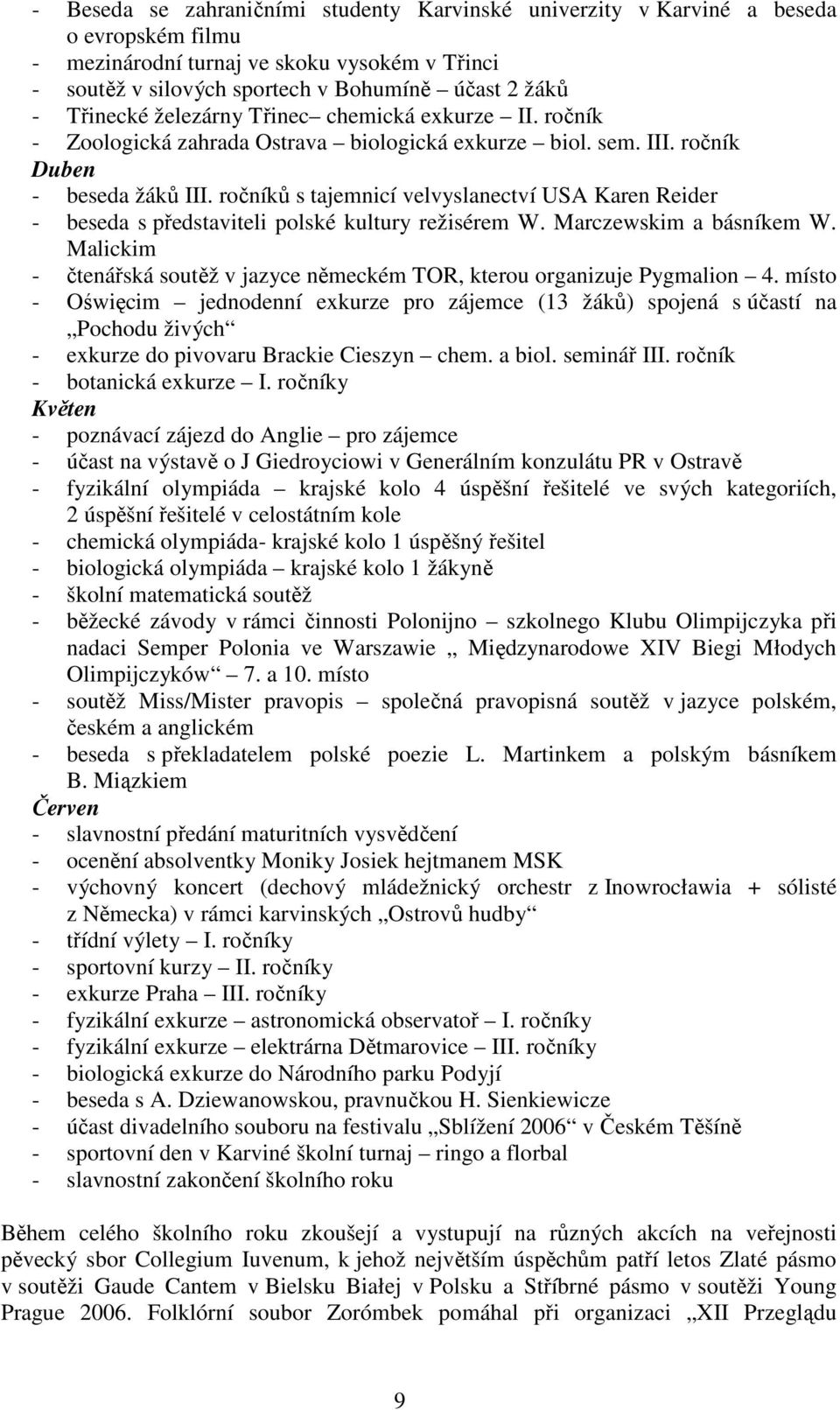 ročníků s tajemnicí velvyslanectví USA Karen Reider - beseda s představiteli polské kultury režisérem W. Marczewskim a básníkem W.