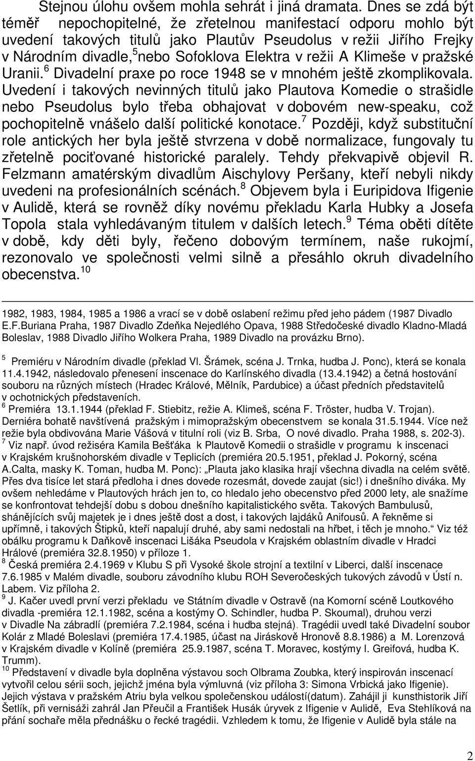 režii A Klimeše v pražské Uranii. 6 Divadelní praxe po roce 1948 se v mnohém ještě zkomplikovala.