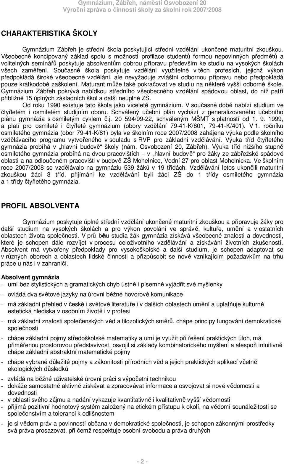 Souasn škola poskytuje vzdlání využitelné v tch profesích, jejichž výkon edpokládá široké všeobecné vzdlání, ale nevyžaduje zvláštní odbornou pípravu nebo pedpokládá pouze krátkodobé zaškolení.