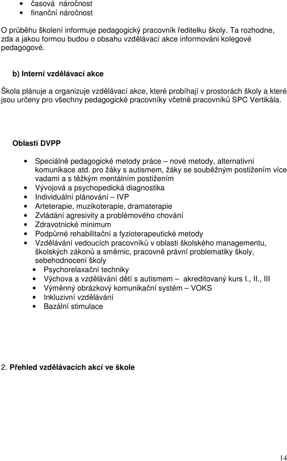 Oblasti DVPP Speciálně pedagogické metody práce nové metody, alternativní komunikace atd.