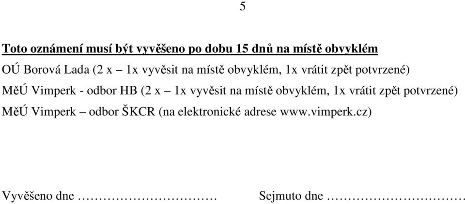 - odbor HB (2 x 1x vyvěsit na místě obvyklém, 1x vrátit zpět potvrzené) MěÚ