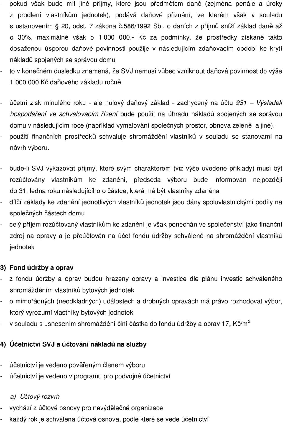 , o daních z příjmů sníží základ daně až o 30%, maximálně však o 1 000 000,- Kč za podmínky, že prostředky získané takto dosaženou úsporou daňové povinnosti použije v následujícím zdaňovacím období