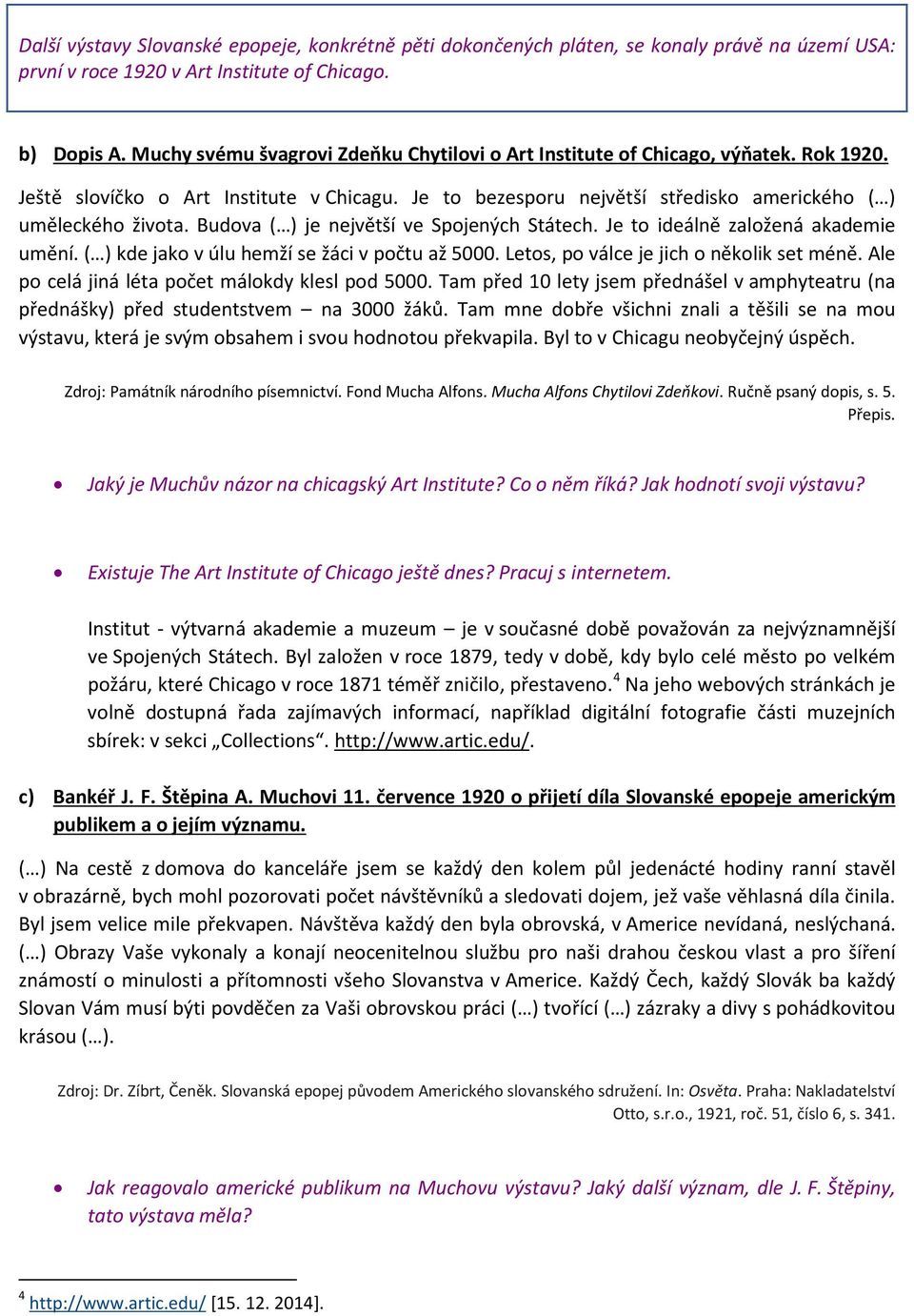 Budova ( ) je největší ve Spojených Státech. Je to ideálně založená akademie umění. ( ) kde jako v úlu hemží se žáci v počtu až 5000. Letos, po válce je jich o několik set méně.