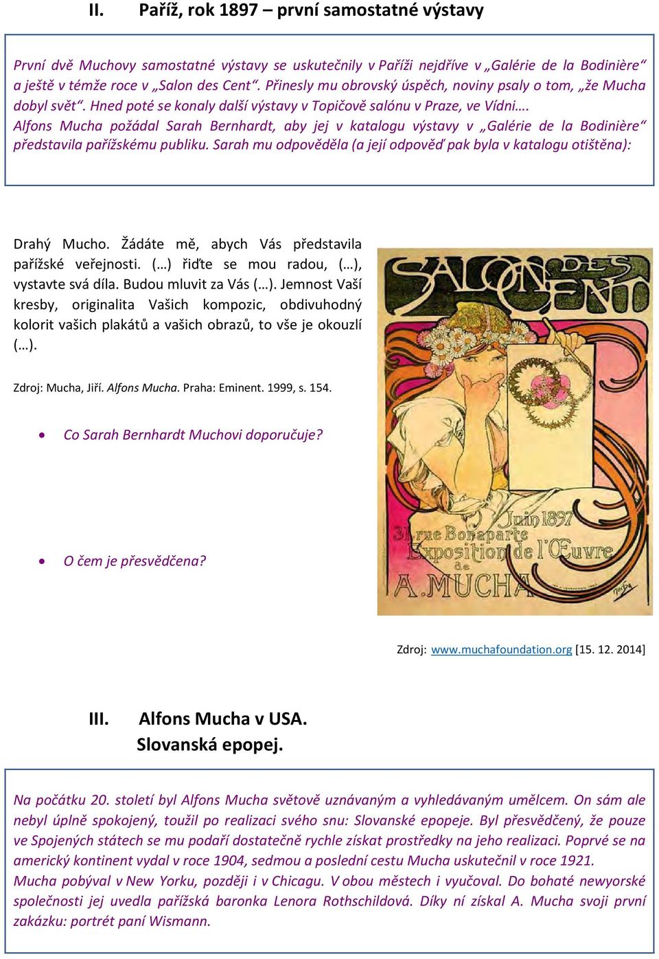 Alfons Mucha požádal Sarah Bernhardt, aby jej v katalogu výstavy v Galérie de la Bodinière představila pařížskému publiku.