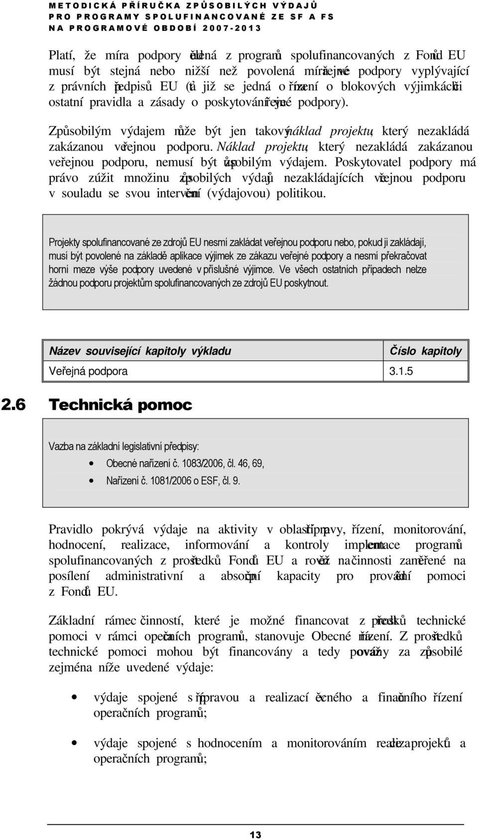 Náklad projektu, který nezakládá zakázanou veřejnou podporu, nemusí být způsobilým výdajem.