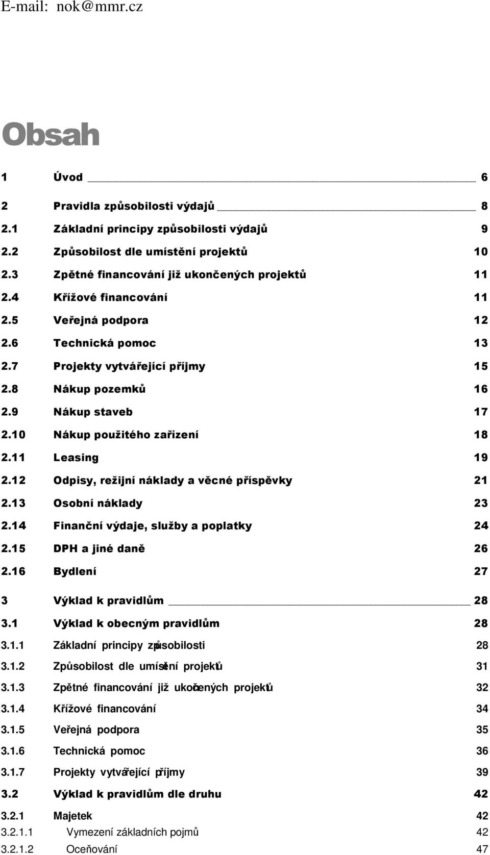 10 Nákup použitého zařízení 18 2.11 Leasing 19 2.12 Odpisy, režijní náklady a věcné příspěvky 21 2.13 Osobní náklady 23 2.14 Finanční výdaje, služby a poplatky 24 2.15 DPH a jiné daně 26 2.