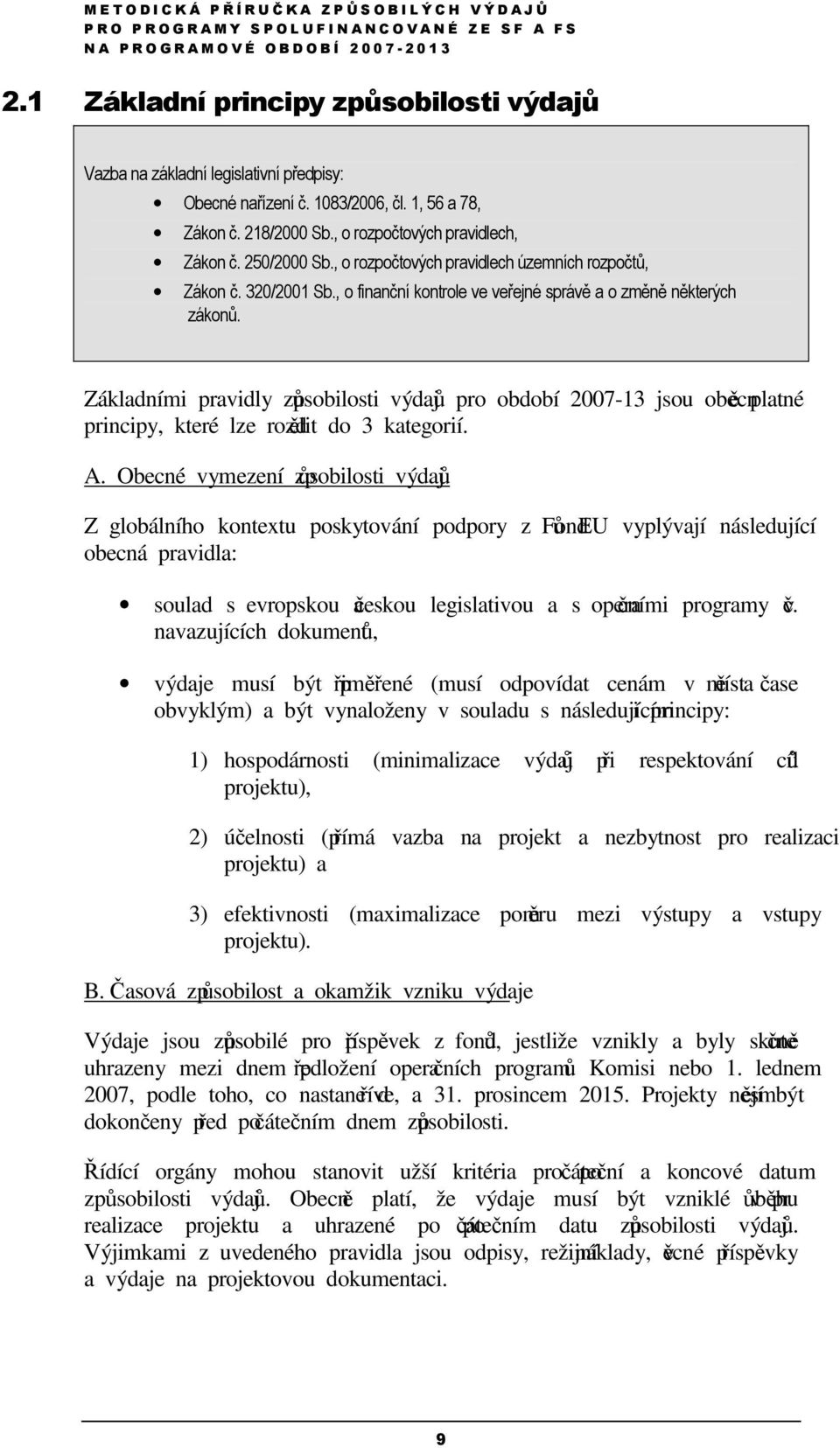 Základními pravidly způsobilosti výdajů pro období 2007-13 jsou obecně platné principy, které lze rozdělit do 3 kategorií. A.