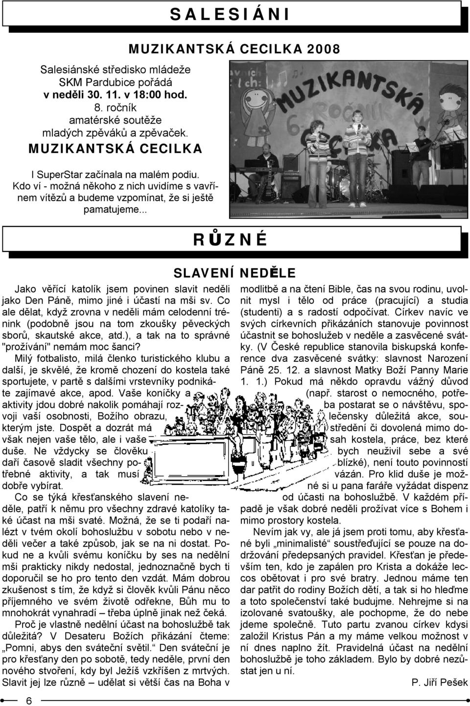 .. MUZIKANTSKÁ CECILKA 2008 R Ů ZNÉ Jako věřící katolík jsem povinen slavit neděli jako Den Páně, mimo jiné i účastí na mši sv.