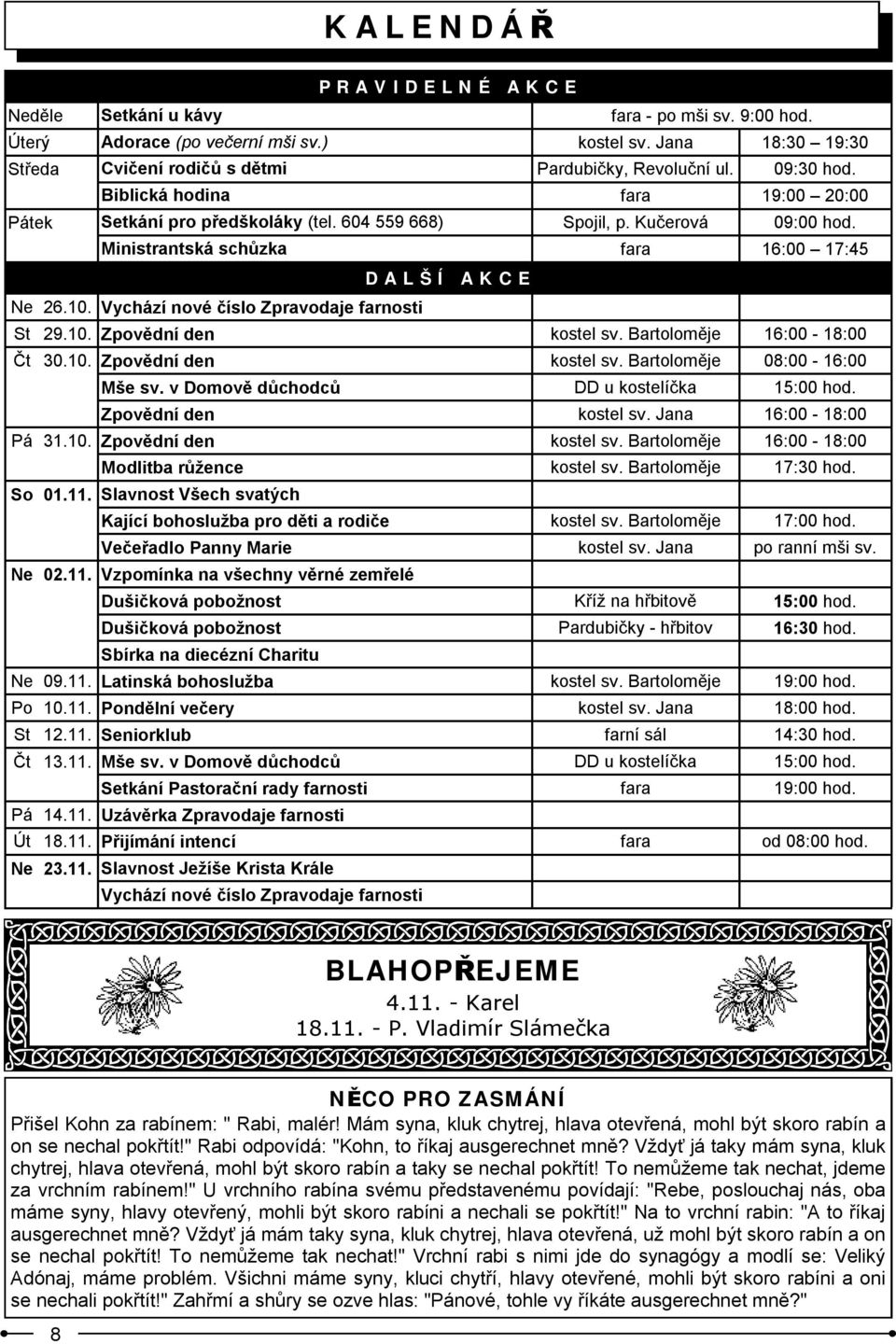 Vychází nové číslo Zpravodaje farnosti St 29.10. Zpovědní den kostel sv. Bartoloměje 16:00-18:00 Čt 30.10. Zpovědní den kostel sv. Bartoloměje 08:00-16:00 Mše sv.