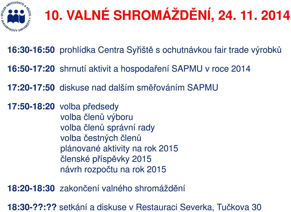 v roce 2014 17:20-17:50 diskuse nad dalším směřováním SAPMU 17:50-18:20 volba předsedy volba členů výboru volba členů