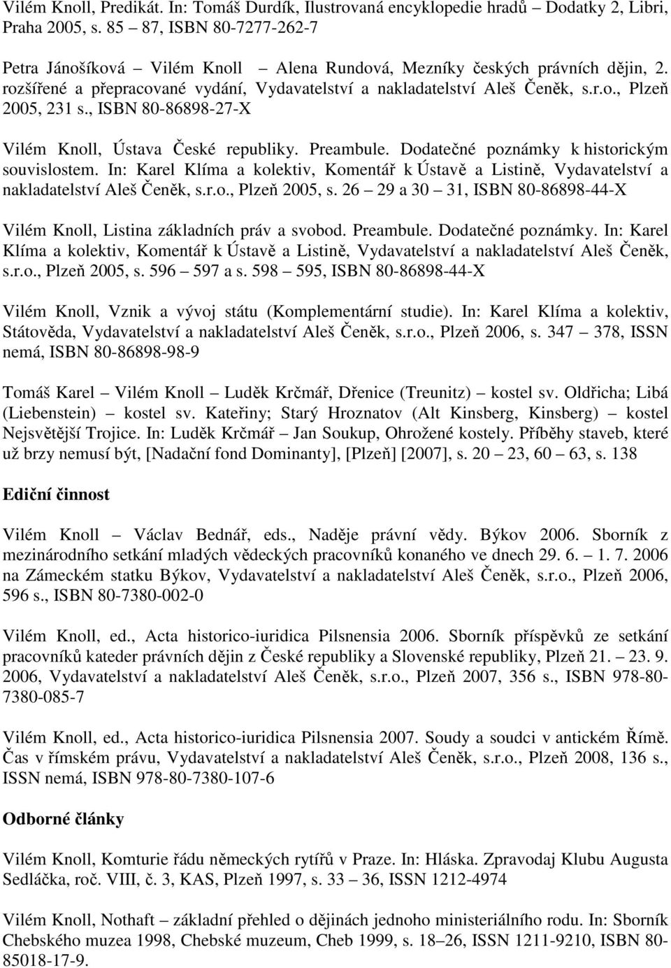 , ISBN 80-86898-27-X Vilém Knoll, Ústava České republiky. Preambule. Dodatečné poznámky k historickým souvislostem.