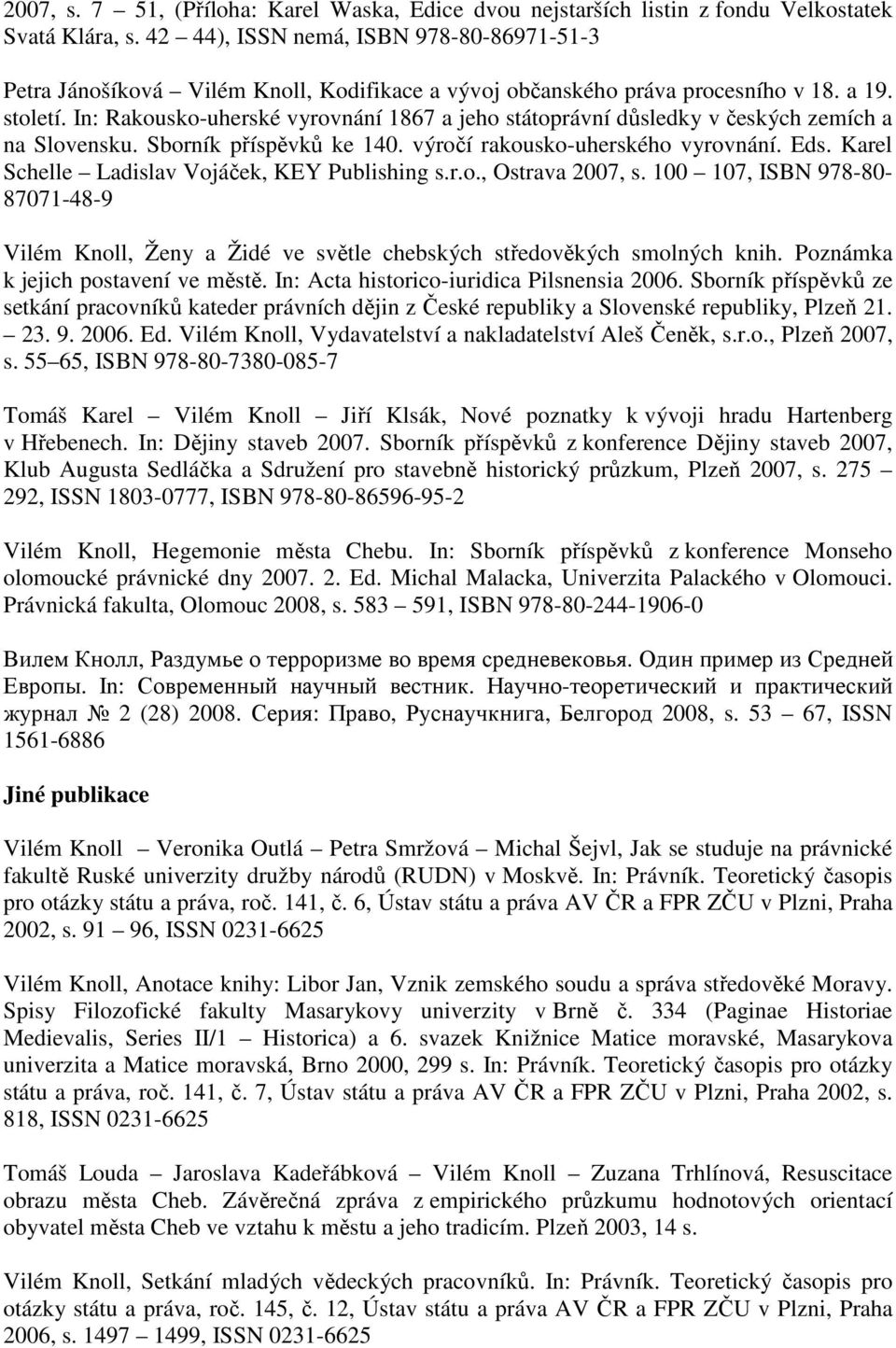 In: Rakousko-uherské vyrovnání 1867 a jeho státoprávní důsledky v českých zemích a na Slovensku. Sborník příspěvků ke 140. výročí rakousko-uherského vyrovnání. Eds.