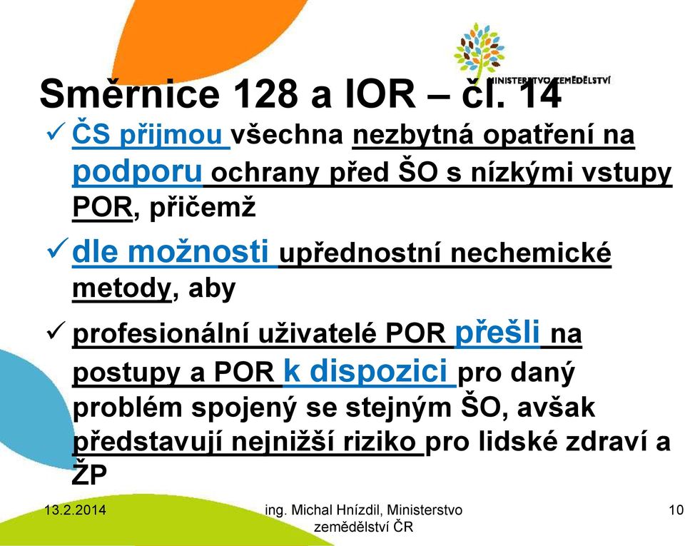 vstupy POR, přičemž dle možnosti upřednostní nechemické metody, aby profesionální