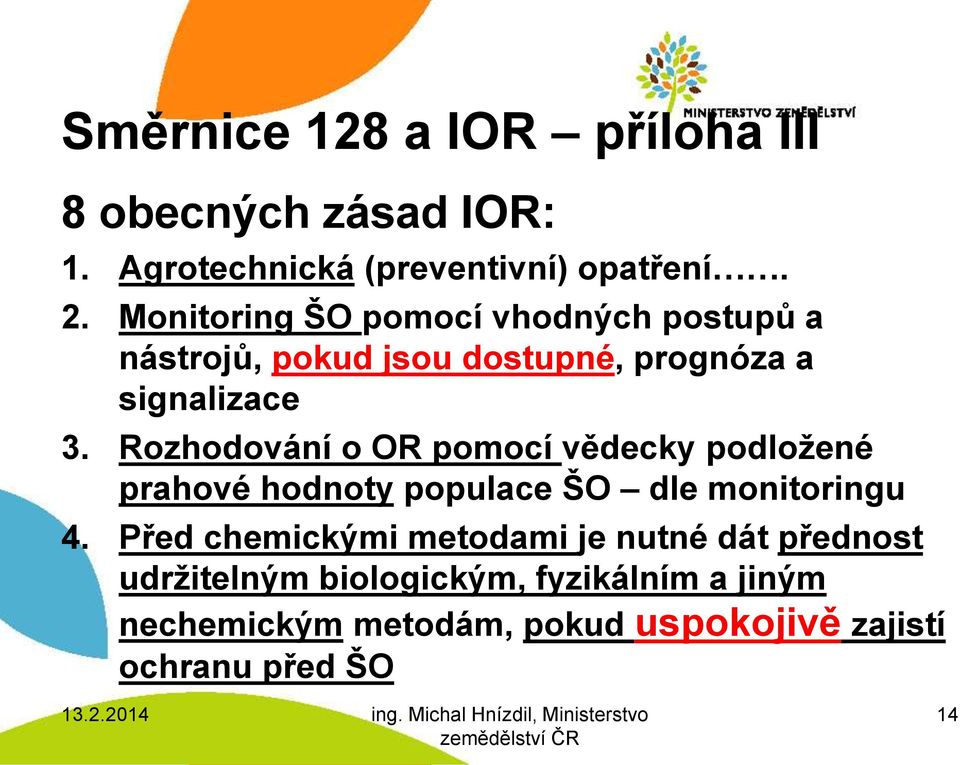 Rozhodování o OR pomocí vědecky podložené prahové hodnoty populace ŠO dle monitoringu 4.