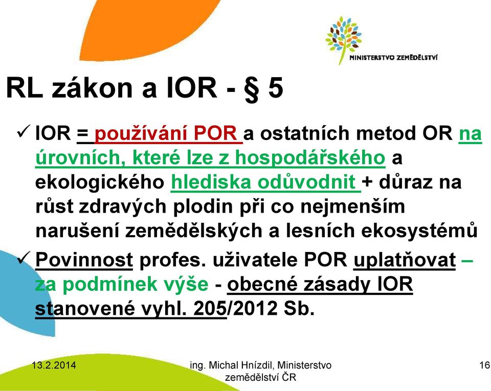 při co nejmenším narušení zemědělských a lesních ekosystémů Povinnost profes.