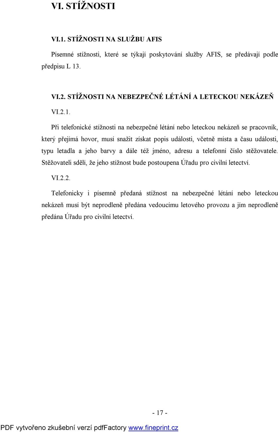 Při telefonické stížnosti na nebezpečné létání nebo leteckou nekázeň se pracovník, který přejímá hovor, musí snažit získat popis události, včetně místa a času události, typu letadla a