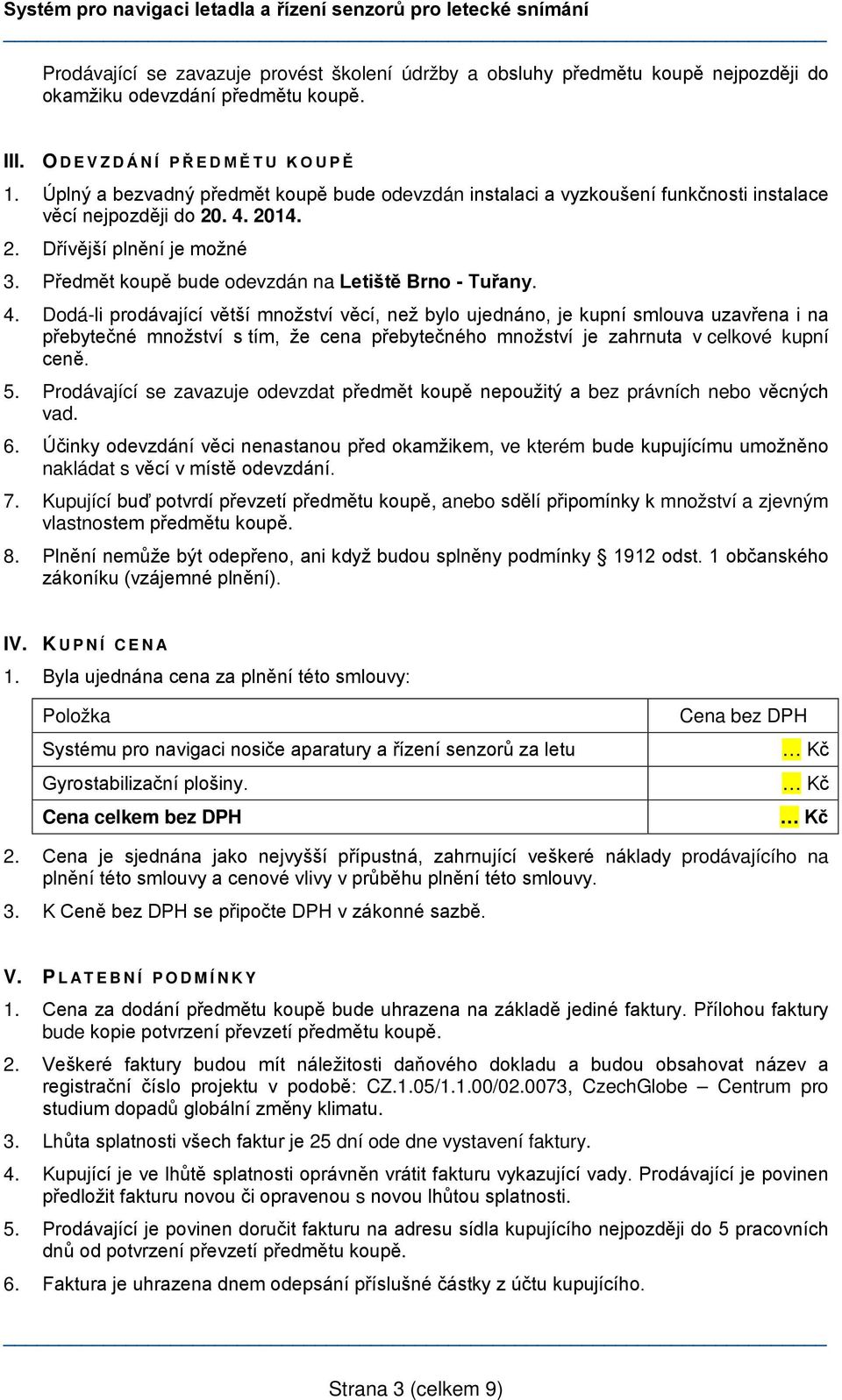 Předmět koupě bude odevzdán na Letiště Brno - Tuřany. 4.