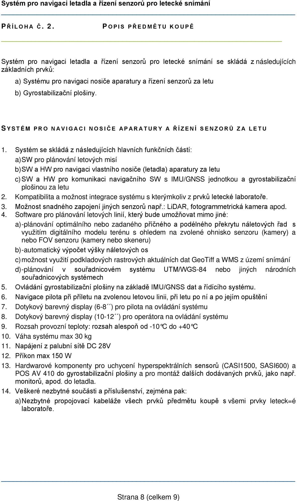 Gyrostabilizační plošiny. S YSTÉM PRO NAVIGACI NOSIČE APARATURY A ŘÍZENÍ SENZORŮ ZA LETU 1.