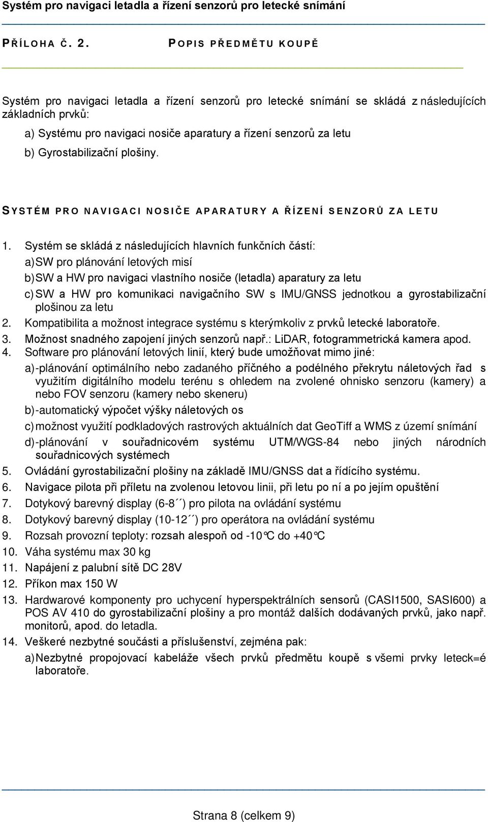 Gyrostabilizační plošiny. S YSTÉM PRO NAVIGACI NOSIČE APARATURY A ŘÍZENÍ SENZORŮ ZA LETU 1.