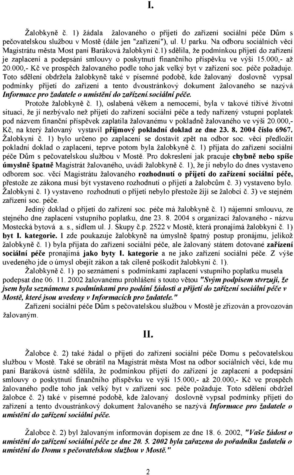 000,- až 20.000,- Kč ve prospěch žalovaného podle toho jak velký byt v zařízení soc. péče požaduje.