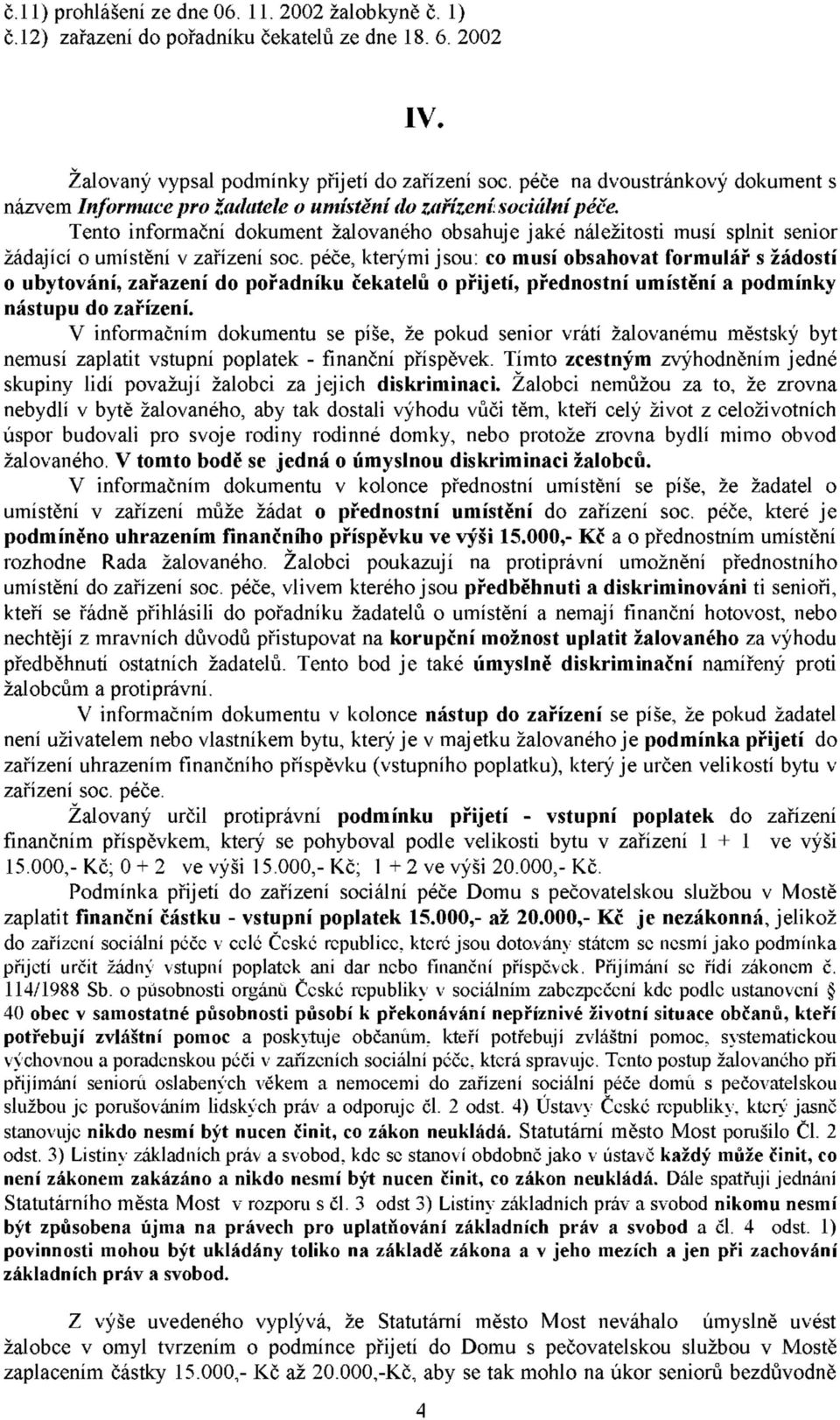 Tento informační dokument žalovaného obsahuje jaké náležitosti musí splnit senior žádající o umístění v zařízení soc.