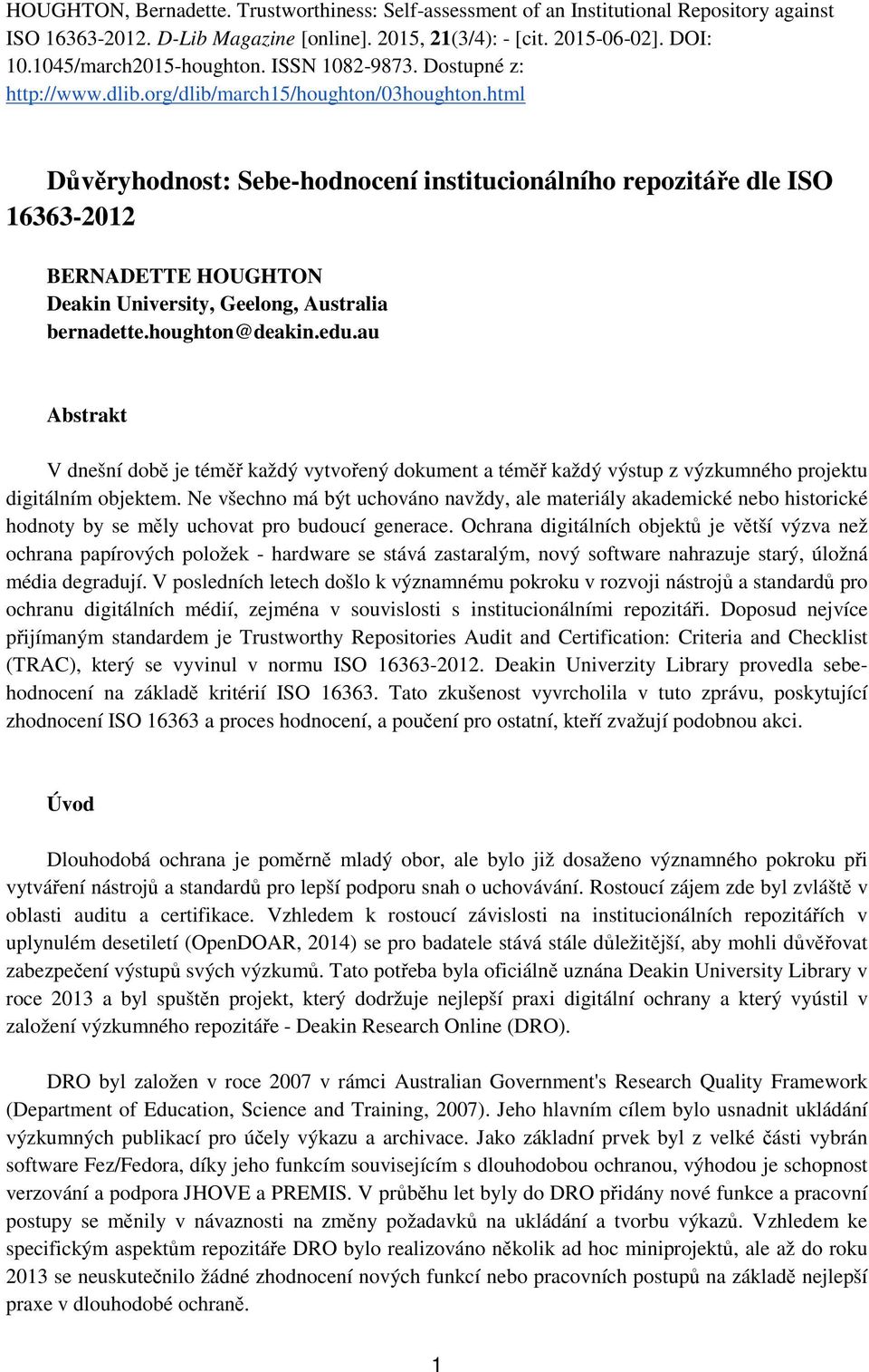 html Důvěryhodnost: Sebe-hodnocení institucionálního repozitáře dle ISO 16363-2012 BERNADETTE HOUGHTON Deakin University, Geelong, Australia bernadette.houghton@deakin.edu.