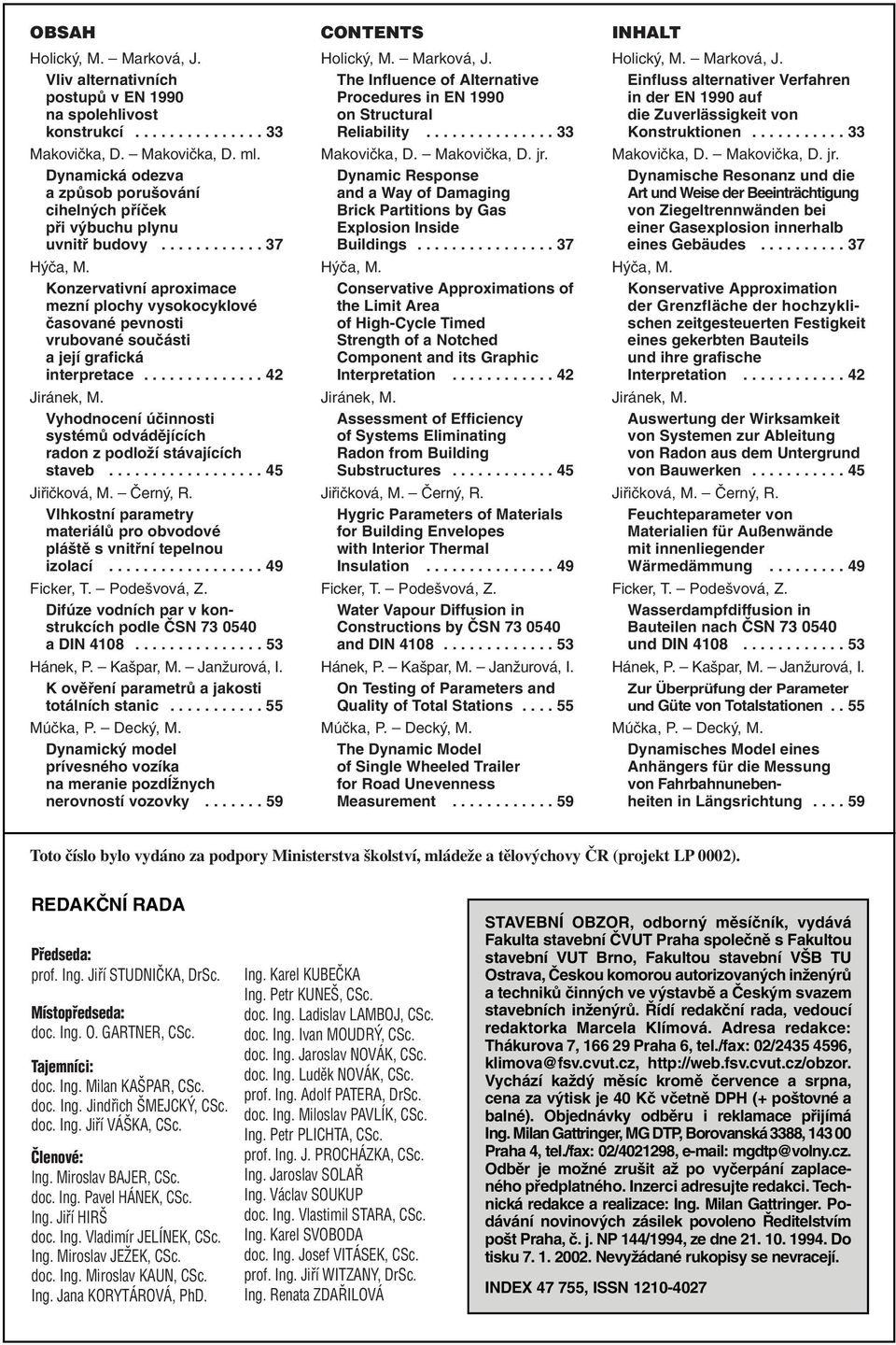 Konzervtivní proximce mezní plochy vysokocyklové čsovné pevnosti vrubovné součásti její grfická interpretce.............. 4 Jiránek, M.