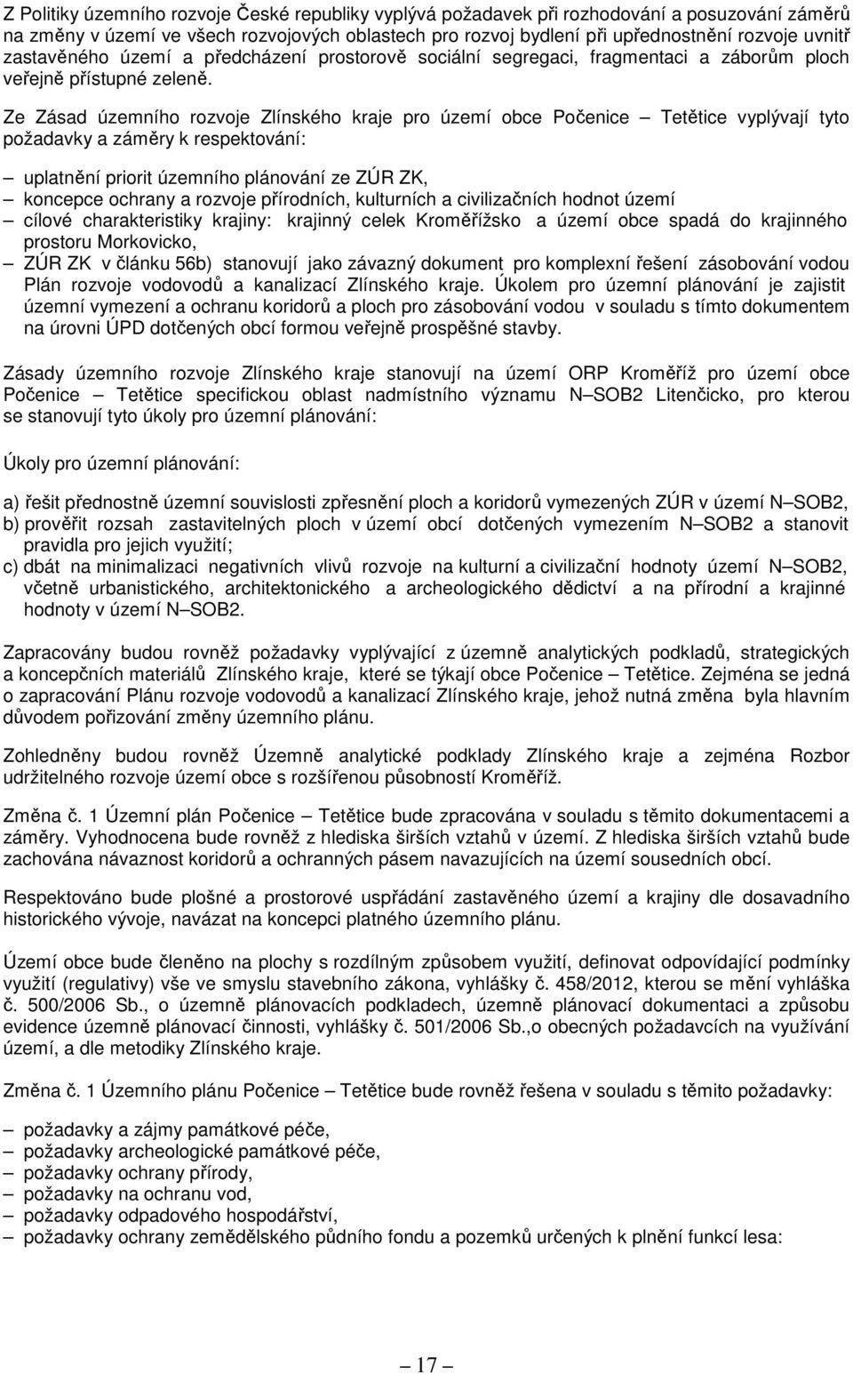 Ze Zásad územního rozvoje Zlínského kraje pro území obce Počenice Tetětice vyplývají tyto požadavky a záměry k respektování: uplatnění priorit územního plánování ze ZÚR ZK, koncepce ochrany a rozvoje