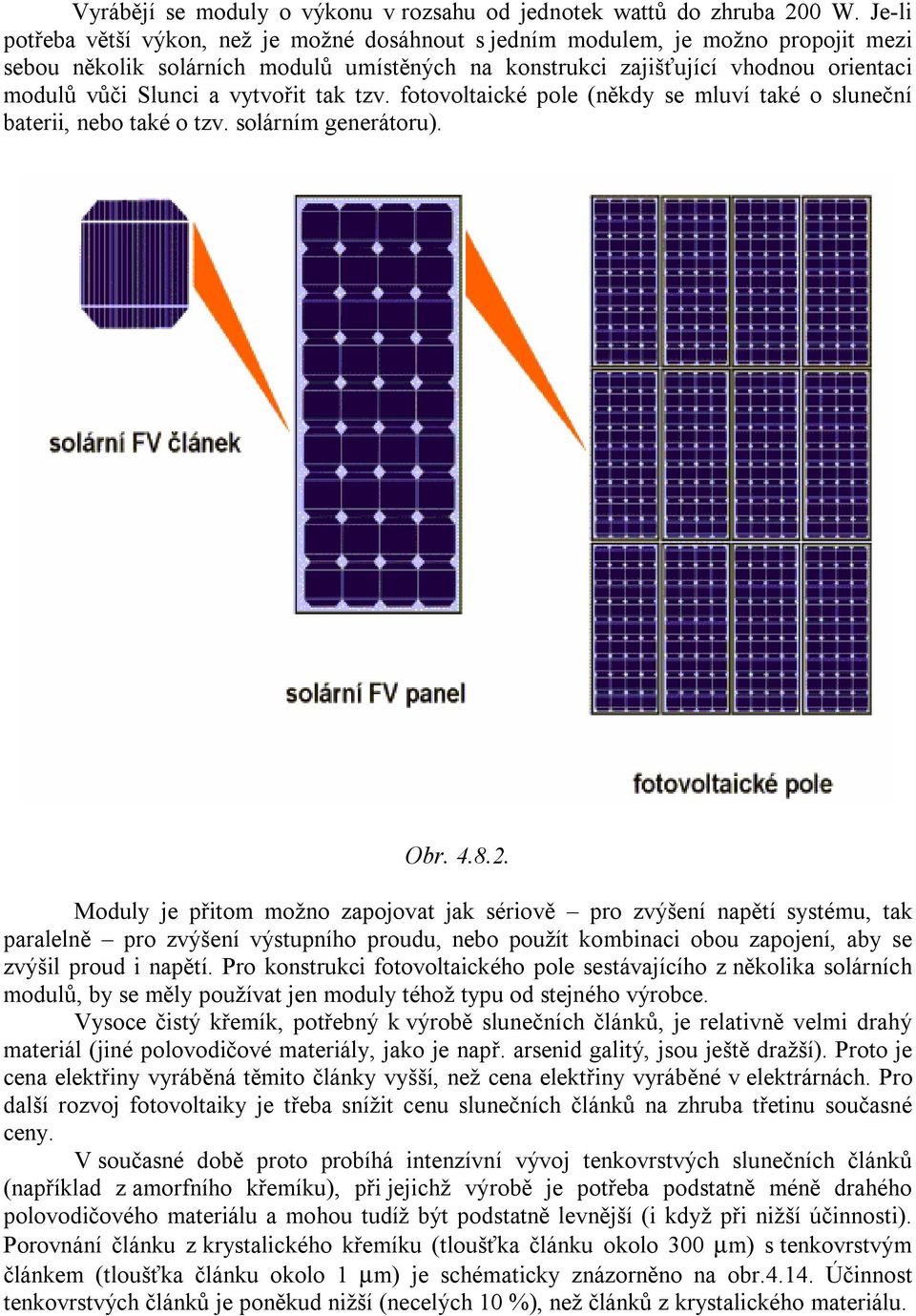 vytvořit tak tzv. fotovoltaické pole (někdy se mluví také o sluneční baterii, nebo také o tzv. solárním generátoru). Obr. 4.8.2.