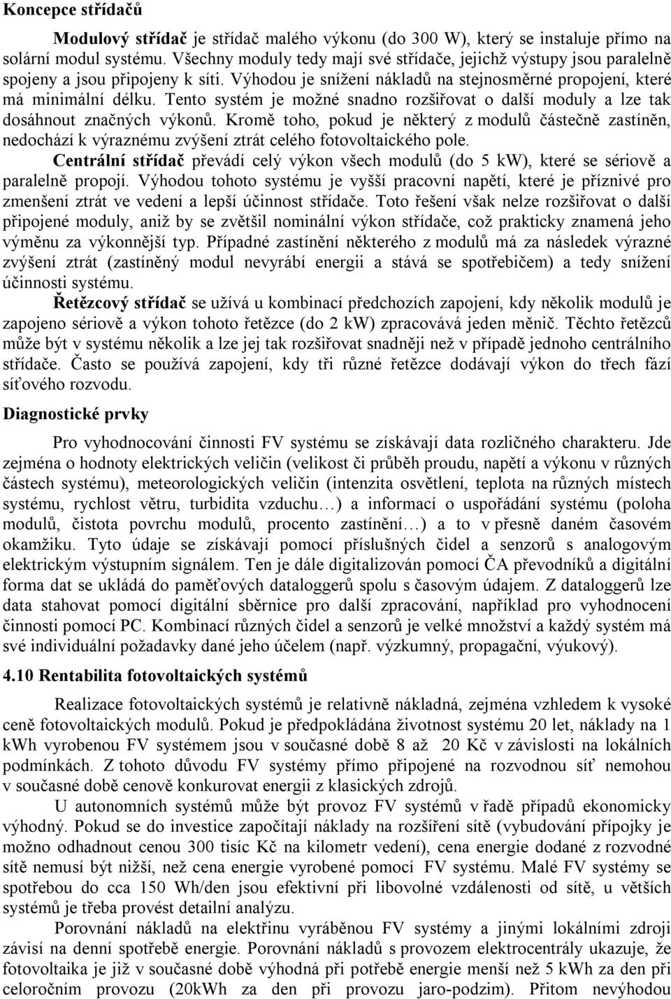 Tento systém je možné snadno rozšiřovat o další moduly a lze tak dosáhnout značných výkonů.